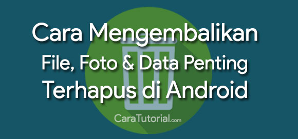 Mengembalikan File, Foto Dan Data Penting yang Terhapus di Android Mengembalikan File, Foto Dan Data Penting yang Terhapus di Android